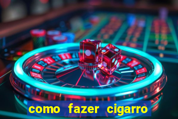 como fazer cigarro caseiro de papel